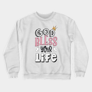 God bless your life Crewneck Sweatshirt